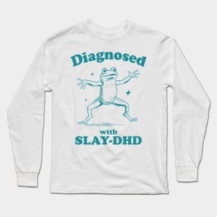 Diagnosed With Slay-Dhd Long Sleeve T-Shirt